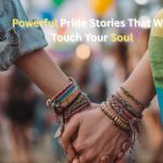 Powerful Pride Stories That Will Touch Your Soul