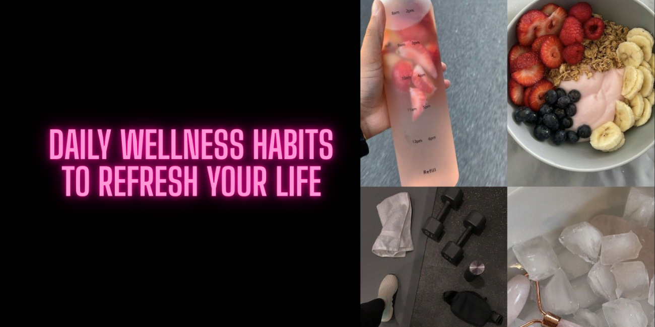 Daily Wellness Habits to Refresh Your Life